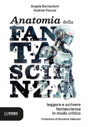 Anatomia della fantascienza: leggere e scrivere fantascienza di Andrea Viscusi e Angela Bernardoni